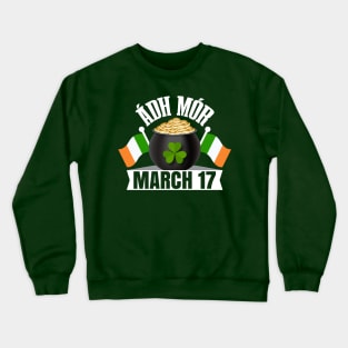 Ádh Mór March 17 T Léine-ST Patrick's Day Tees Crewneck Sweatshirt